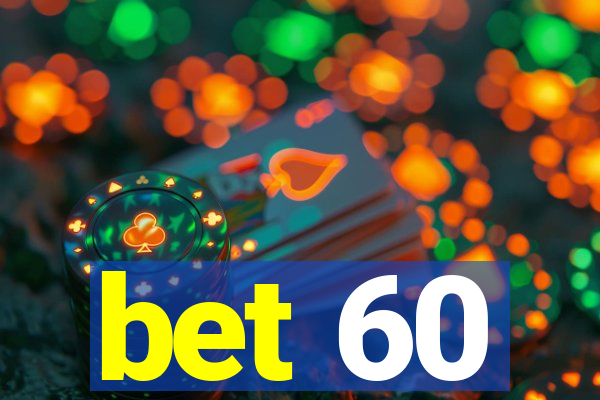 bet 60